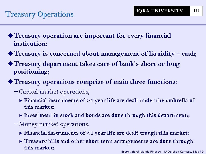 Treasury Operations Treasury operation are important for every financial institution; Treasury is concerned about