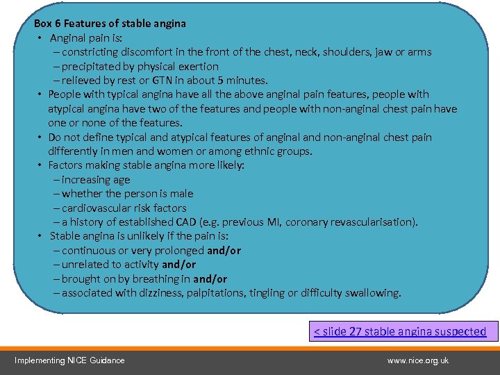 Box 6 Features of stable angina • Anginal pain is: – constricting discomfort in