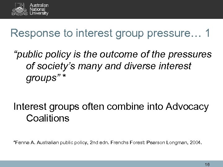 Response to interest group pressure… 1 “public policy is the outcome of the pressures
