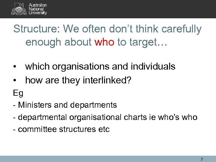 Structure: We often don’t think carefully enough about who to target… • which organisations
