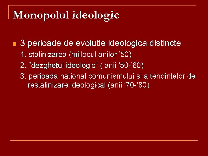 Monopolul ideologic n 3 perioade de evolutie ideologica distincte 1. stalinizarea (mijlocul anilor ’