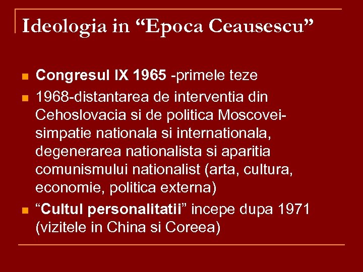 Ideologia in “Epoca Ceausescu” n n n Congresul IX 1965 -primele teze 1968 -distantarea