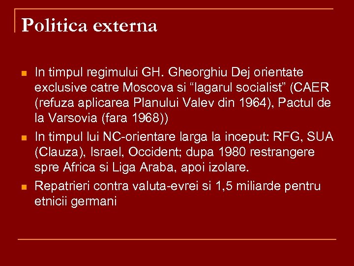 Politica externa n n n In timpul regimului GH. Gheorghiu Dej orientate exclusive catre