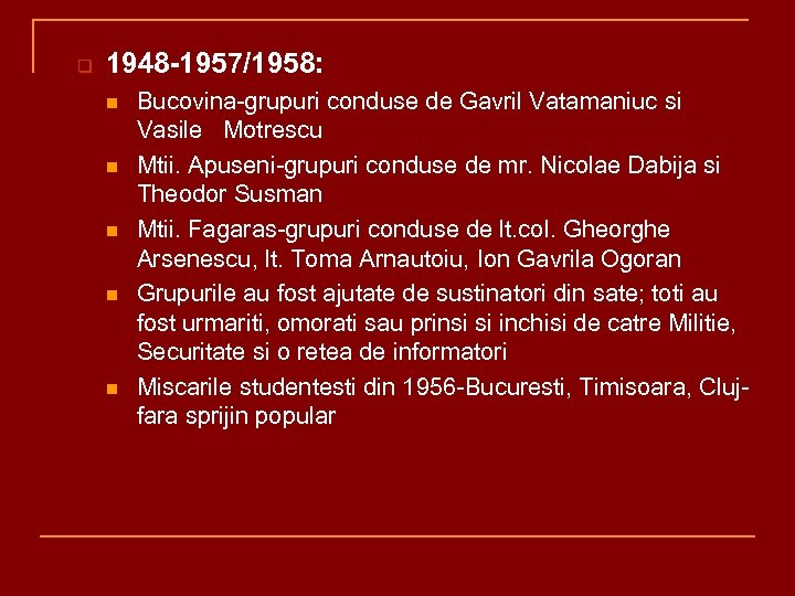 q 1948 -1957/1958: n n n Bucovina-grupuri conduse de Gavril Vatamaniuc si Vasile Motrescu