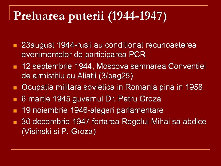 Preluarea puterii (1944 -1947) n n n 23 august 1944 -rusii au conditionat recunoasterea