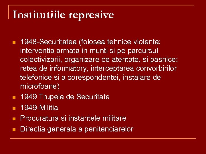 Institutiile represive n n n 1948 -Securitatea (folosea tehnice violente: interventia armata in munti