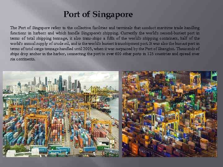 Port of Singapore The Port of Singapore refers to the collective facilities and terminals