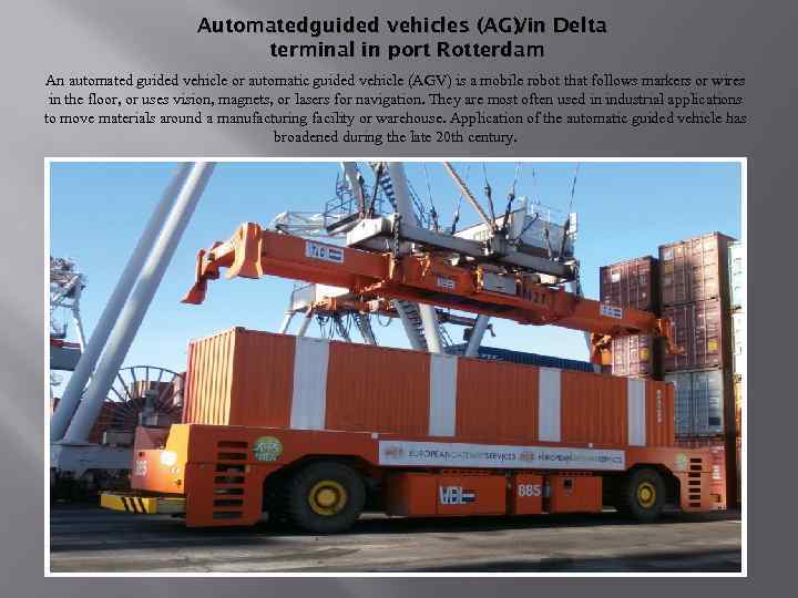 Automatedguided vehicles (AGVin Delta ) terminal in port Rotterdam An automated guided vehicle or