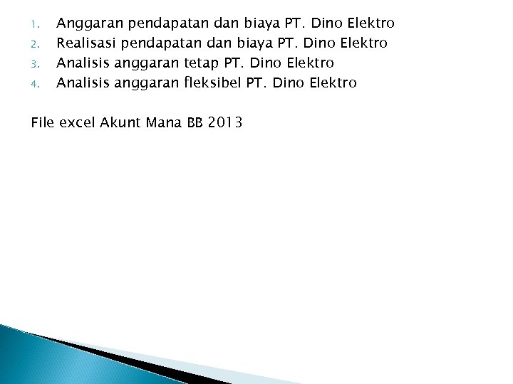 1. 2. 3. 4. Anggaran pendapatan dan biaya PT. Dino Elektro Realisasi pendapatan dan