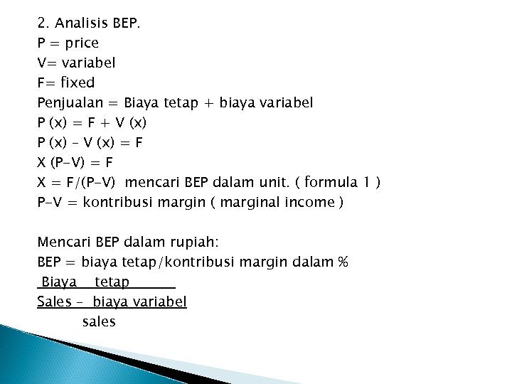 2. Analisis BEP. P = price V= variabel F= fixed Penjualan = Biaya tetap