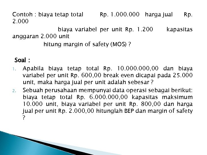 Contoh : biaya tetap total Rp. 1. 000 harga jual Rp. 2. 000 biaya