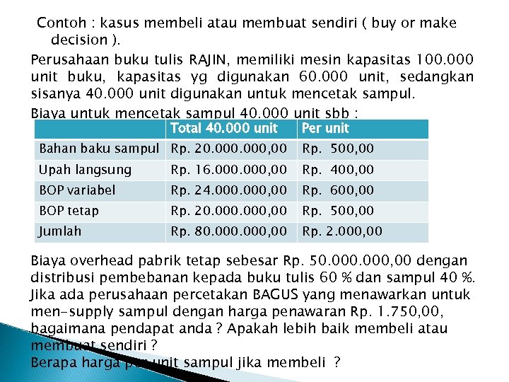 Contoh : kasus membeli atau membuat sendiri ( buy or make decision ). Perusahaan