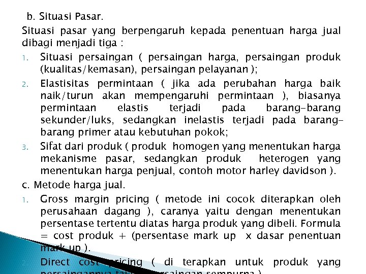 b. Situasi Pasar. Situasi pasar yang berpengaruh kepada penentuan harga jual dibagi menjadi tiga