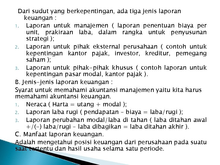 Dari sudut yang berkepentingan, ada tiga jenis laporan keuangan : 1. Laporan untuk manajemen