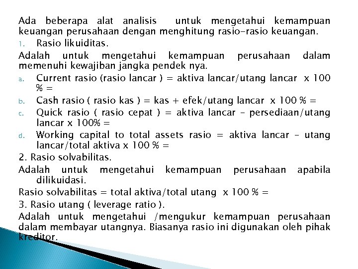 Ada beberapa alat analisis untuk mengetahui kemampuan keuangan perusahaan dengan menghitung rasio-rasio keuangan. 1.