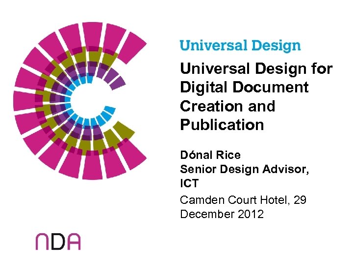 Universal Design for Digital Document Creation and Publication Dónal Rice Senior Design Advisor, ICT