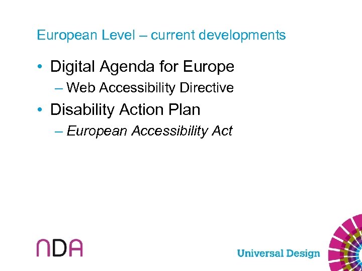 European Level – current developments • Digital Agenda for Europe – Web Accessibility Directive
