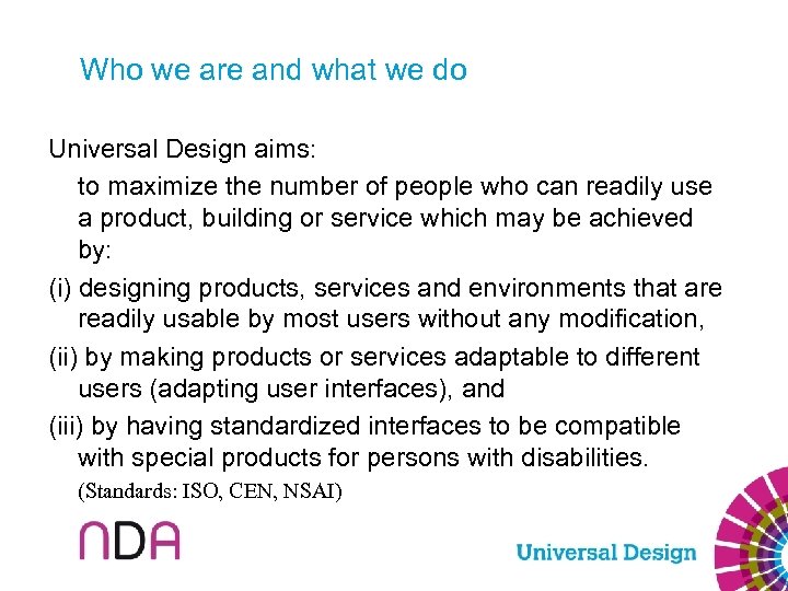 Who we are and what we do Universal Design aims: to maximize the number