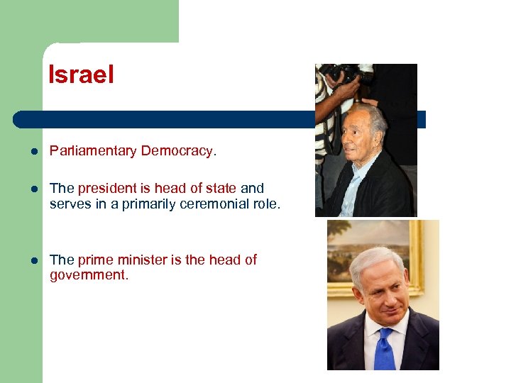 Israel l Parliamentary Democracy. l The president is head of state and serves in
