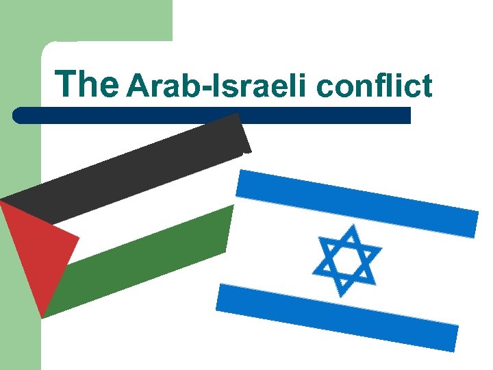 The Arab-Israeli conflict 