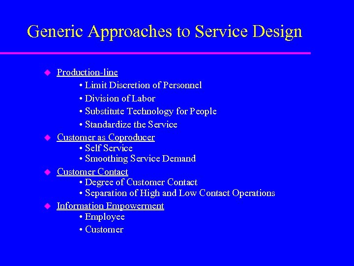 Generic Approaches to Service Design u u Production-line • Limit Discretion of Personnel •