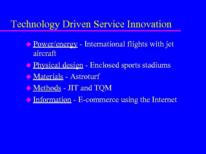 Technology Driven Service Innovation u Power/energy - International flights with jet aircraft u Physical