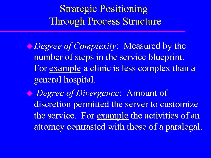 Strategic Positioning Through Process Structure u Degree of Complexity: Measured by the number of