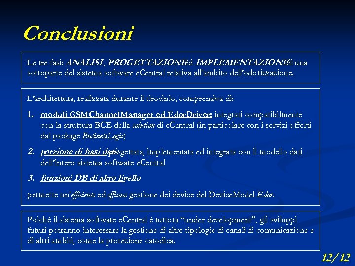 Conclusioni Le tre fasi: ANALISI , PROGETTAZIONE IMPLEMENTAZIONE una ed di sottoparte del sistema