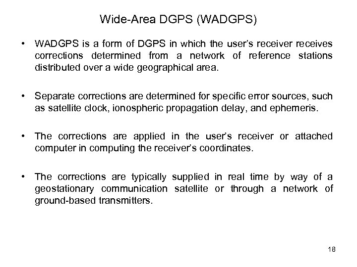 Wide-Area DGPS (WADGPS) • WADGPS is a form of DGPS in which the user’s