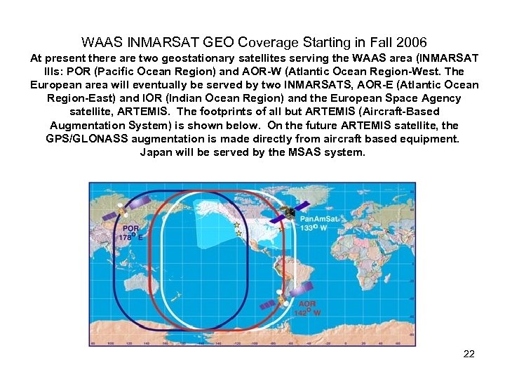 WAAS INMARSAT GEO Coverage Starting in Fall 2006 At present there are two geostationary