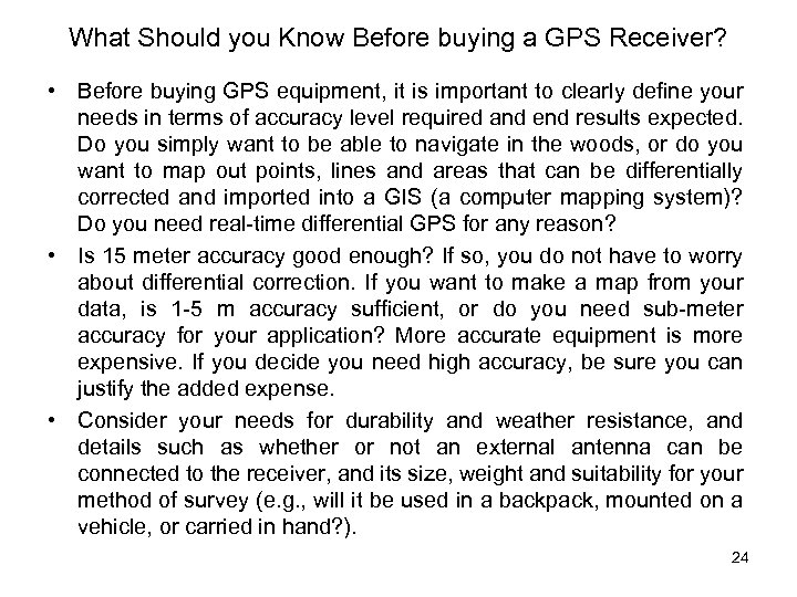 What Should you Know Before buying a GPS Receiver? • Before buying GPS equipment,