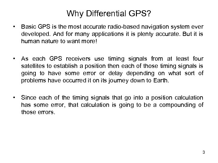 Why Differential GPS? • Basic GPS is the most accurate radio-based navigation system ever