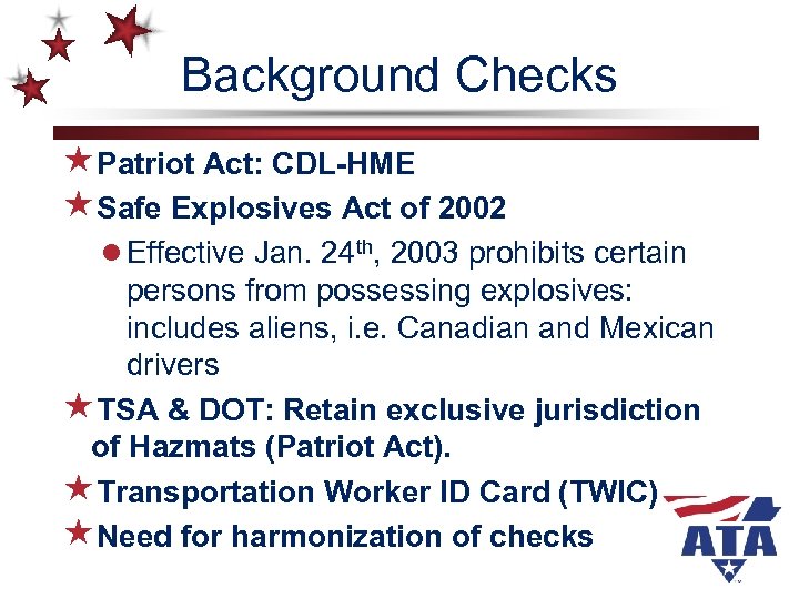 Background Checks «Patriot Act: CDL-HME «Safe Explosives Act of 2002 l Effective Jan. 24