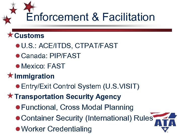 Enforcement & Facilitation «Customs l U. S. : ACE/ITDS, CTPAT/FAST l Canada: PIP/FAST l