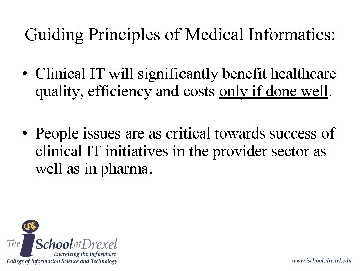 Guiding Principles of Medical Informatics: • Clinical IT will significantly benefit healthcare quality, efficiency