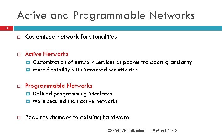 Active and Programmable Networks 13 Customized network functionalities Active Networks Programmable Networks Customization of