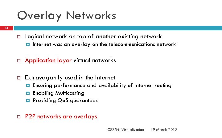 Overlay Networks 14 Logical network on top of another existing network Internet was an