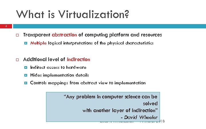 What is Virtualization? 2 Transparent abstraction of computing platform and resources Multiple logical interpretations