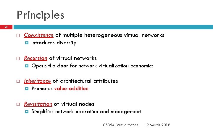 Principles 22 Coexistence of multiple heterogeneous virtual networks Recursion of virtual networks Opens the