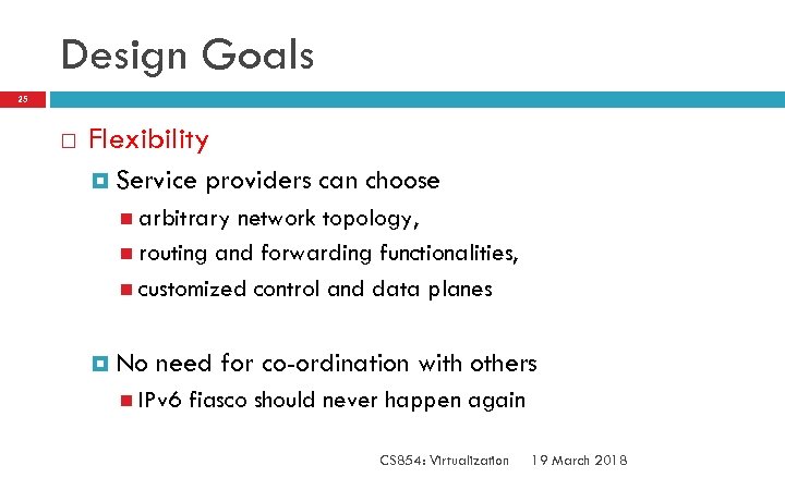 Design Goals 25 Flexibility Service providers can choose arbitrary network topology, routing and forwarding