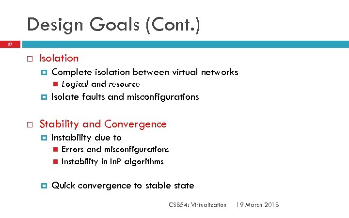 Design Goals (Cont. ) 27 Isolation Complete isolation between virtual networks Logical and resource