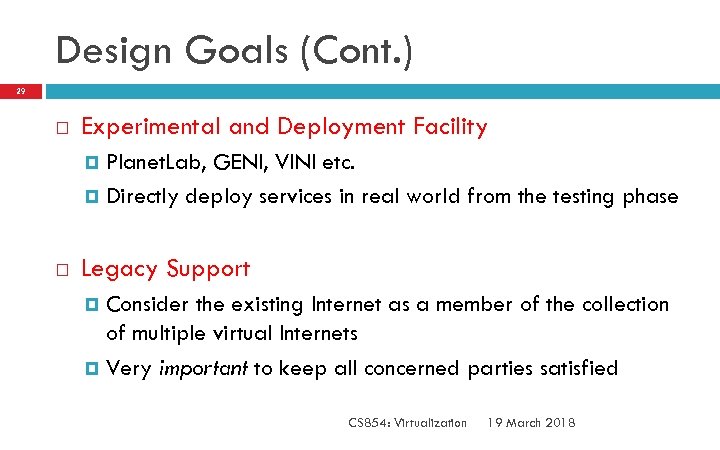 Design Goals (Cont. ) 29 Experimental and Deployment Facility Planet. Lab, GENI, VINI etc.