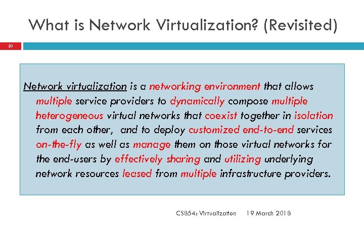 What is Network Virtualization? (Revisited) 30 Network virtualization is a networking environment that allows