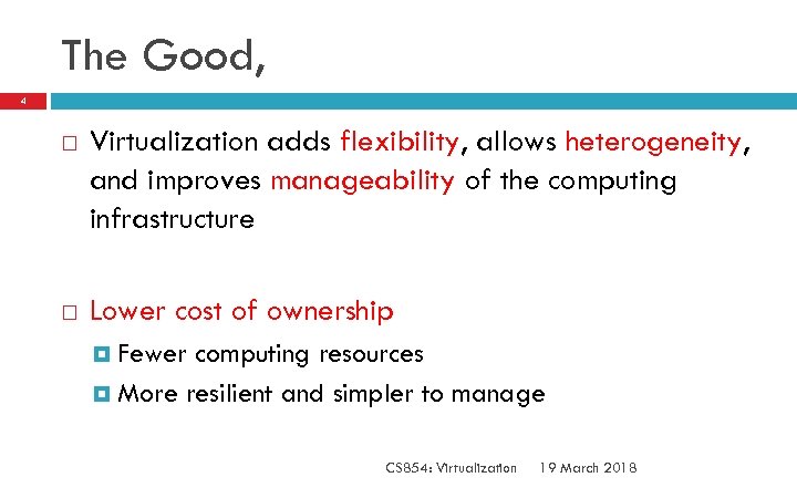 The Good, 4 Virtualization adds flexibility, allows heterogeneity, and improves manageability of the computing