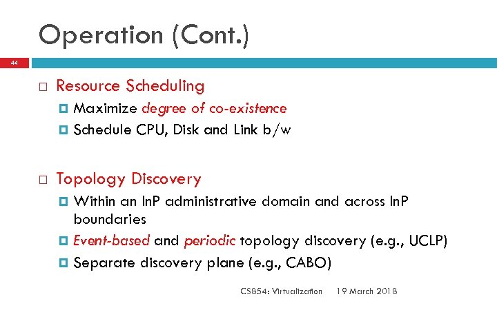 Operation (Cont. ) 44 Resource Scheduling Maximize degree of co-existence Schedule CPU, Disk and