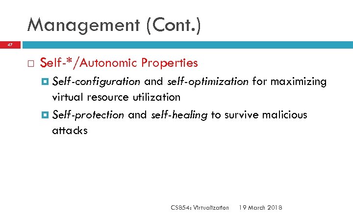 Management (Cont. ) 47 Self-*/Autonomic Properties Self-configuration and self-optimization for maximizing virtual resource utilization
