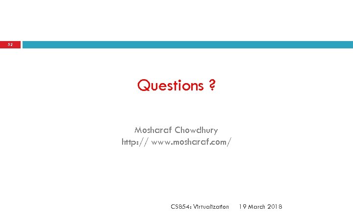 52 Questions ? Mosharaf Chowdhury http: // www. mosharaf. com/ CS 854: Virtualization 19