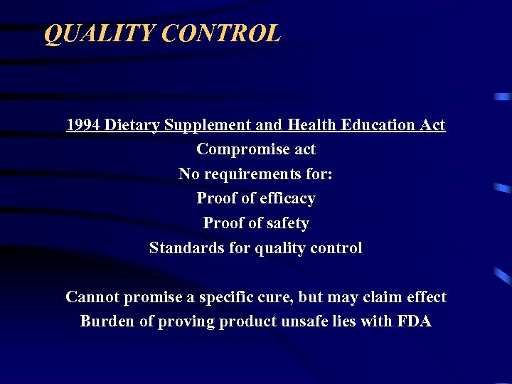 QUALITY CONTROL 1994 Dietary Supplement and Health Education Act Compromise act No requirements for: