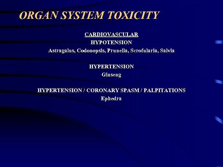 ORGAN SYSTEM TOXICITY CARDIOVASCULAR HYPOTENSION Astragalus, Codonopsis, Prunella, Scrofularia, Salvia HYPERTENSION Ginseng HYPERTENSION /