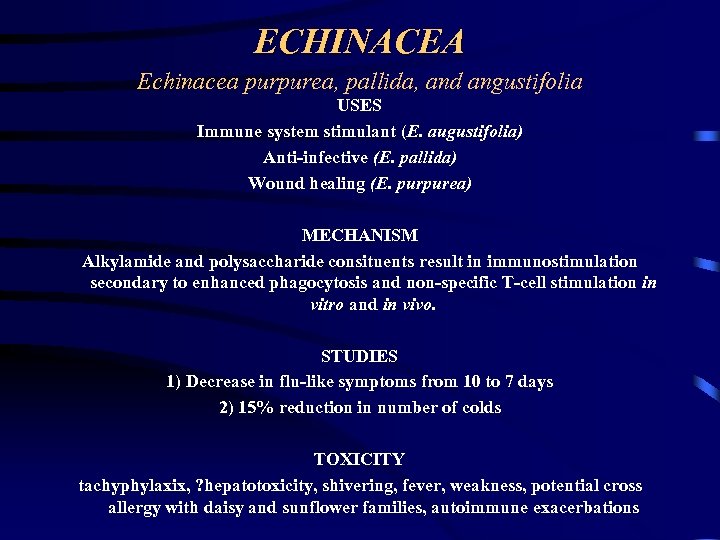 ECHINACEA Echinacea purpurea, pallida, and angustifolia USES Immune system stimulant (E. augustifolia) Anti-infective (E.